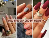 15+ Mẫu nail đẹp cho da ngăm nhẹ nhàng tôn da 2023 nhất định phải thử